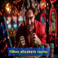 filhos elizabeth taylor
